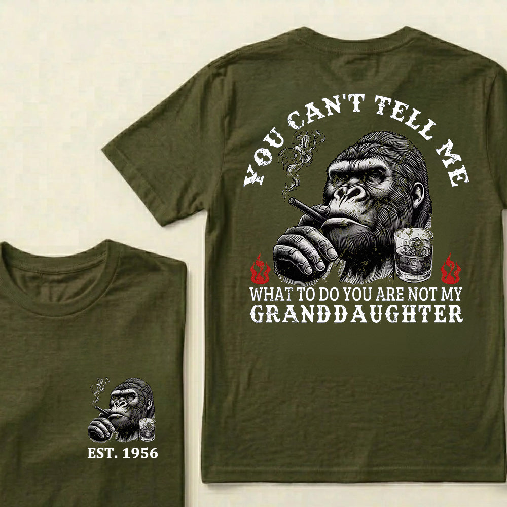 You Can't Tell Me What To Do You Are Not My Granddaughter Custom Est.Year T-Shirt
