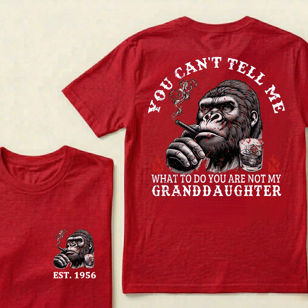 You Can't Tell Me What To Do You Are Not My Granddaughter Custom Est.Year T-Shirt
