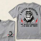 I Never Question My Wife's Choices I'm One Of Them Custom Est.Year T-Shirt