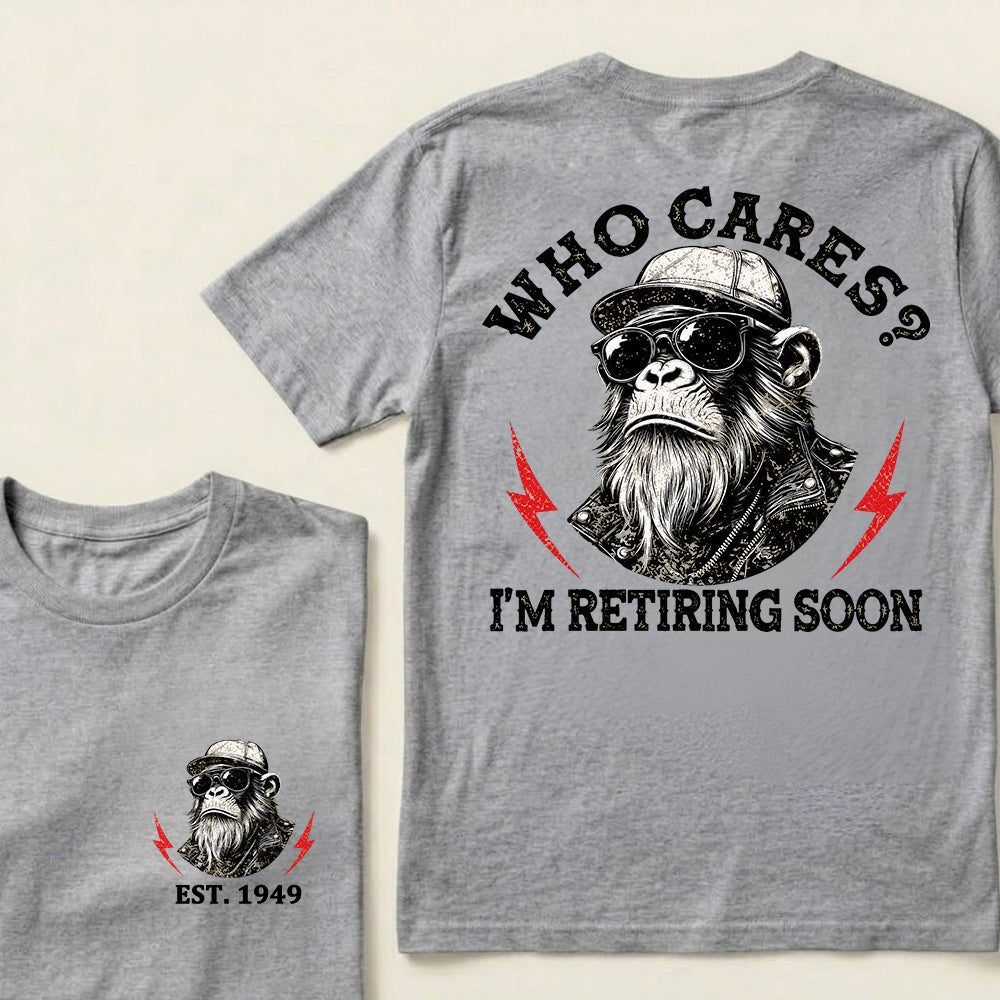 Who cares? I'm Retiring Soon Custom Est.Year T-Shirt