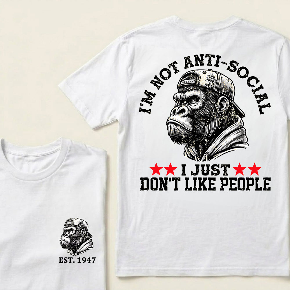 I'm Not Anti-Social I Just Don't Like People Custom Est.Year T-Shirt