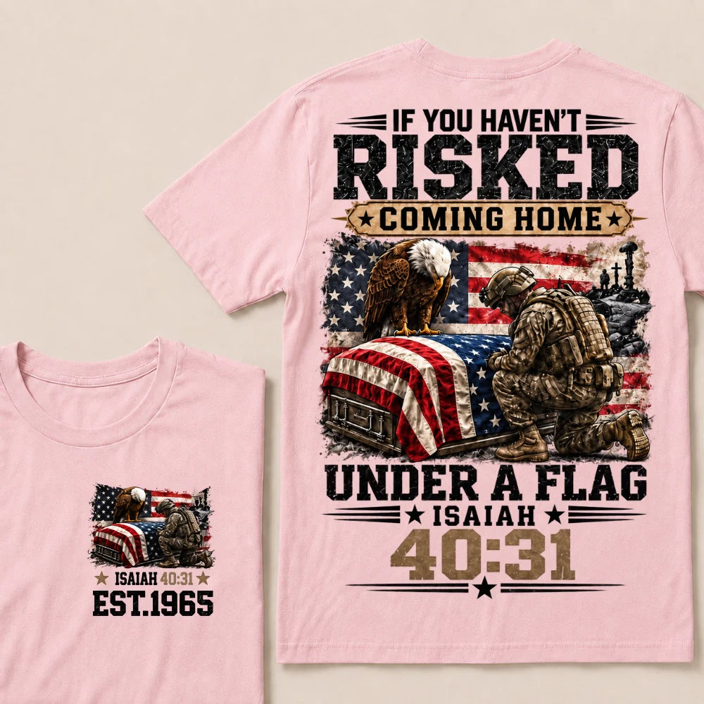 If You Haven’t Risked Coming Home Under A Flag Isaiah 40:31 EST 1965 Veteran Eagle American Flag T-Shirt