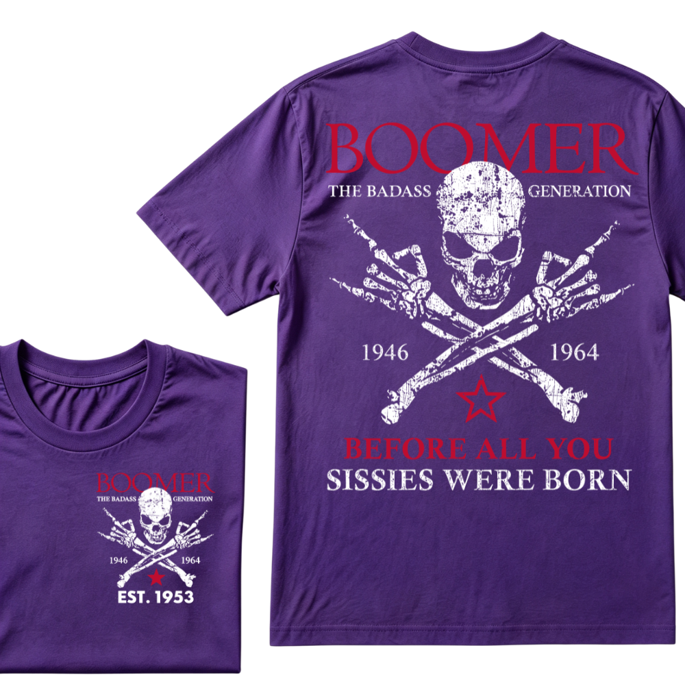BOOMER The Badass Generation Before All You Sissies Were Born Custom EST.Year T-shirts