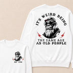 It's Weird Being The Same Age As Old People Custom Est.Year Crewneck