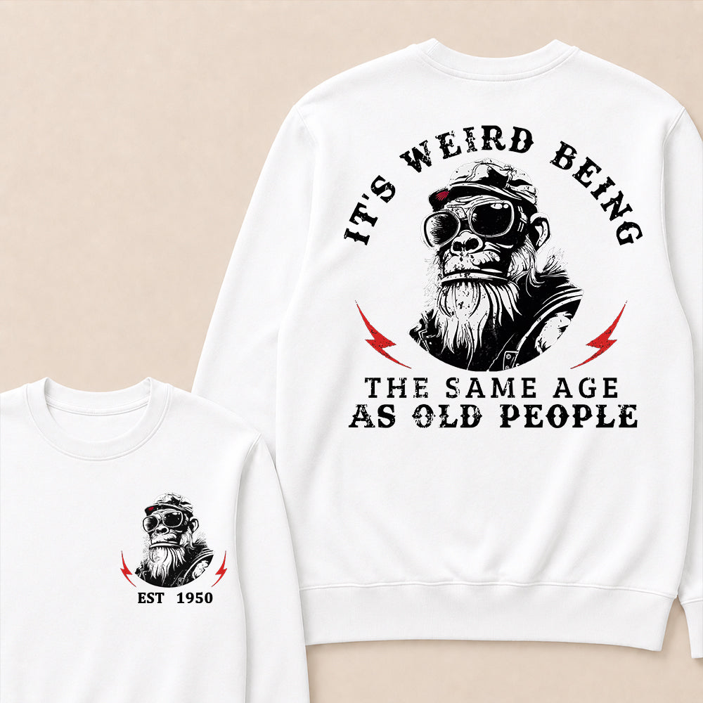 It's Weird Being The Same Age As Old People Custom Est.Year Crewneck