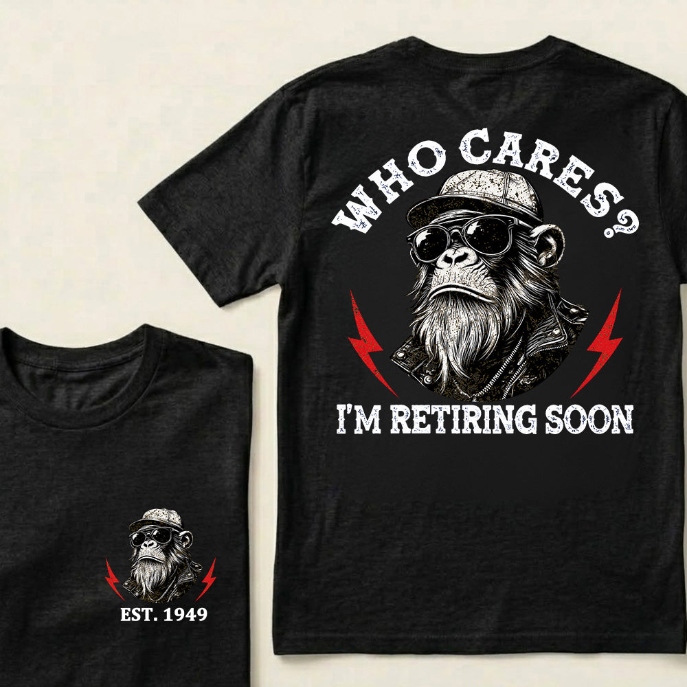 Who cares? I'm Retiring Soon Custom Est.Year T-Shirt
