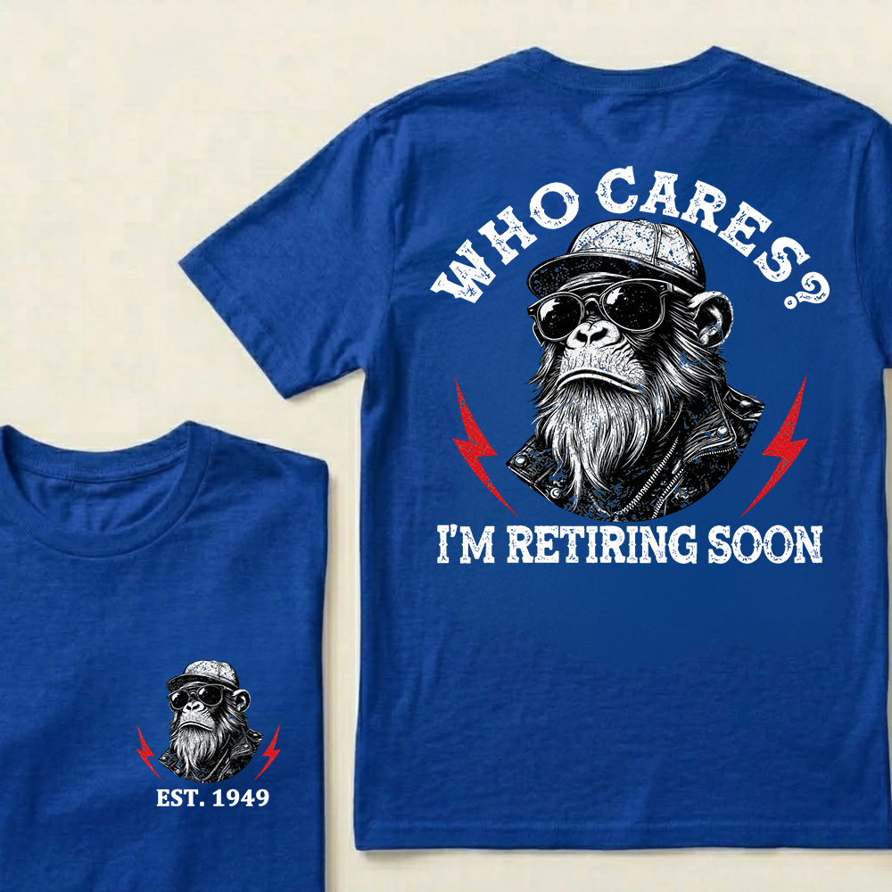 Who cares? I'm Retiring Soon Custom Est.Year T-Shirt