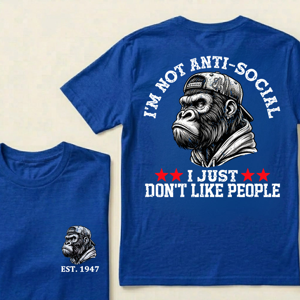 I'm Not Anti-Social I Just Don't Like People Custom Est.Year T-Shirt