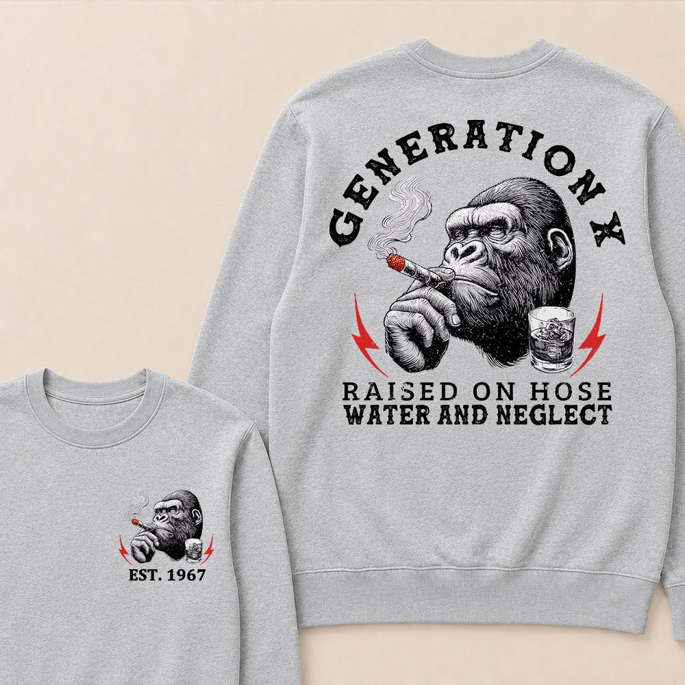 Generation X Raised On Hose Water And Neglect Custom Est.Year Crewneck