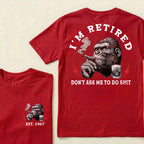 I'm Retired Don't Ask Me To Do Shit Custom Est.Year T-Shirt