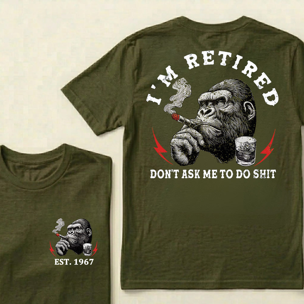 I'm Retired Don't Ask Me To Do Shit Custom Est.Year T-Shirt