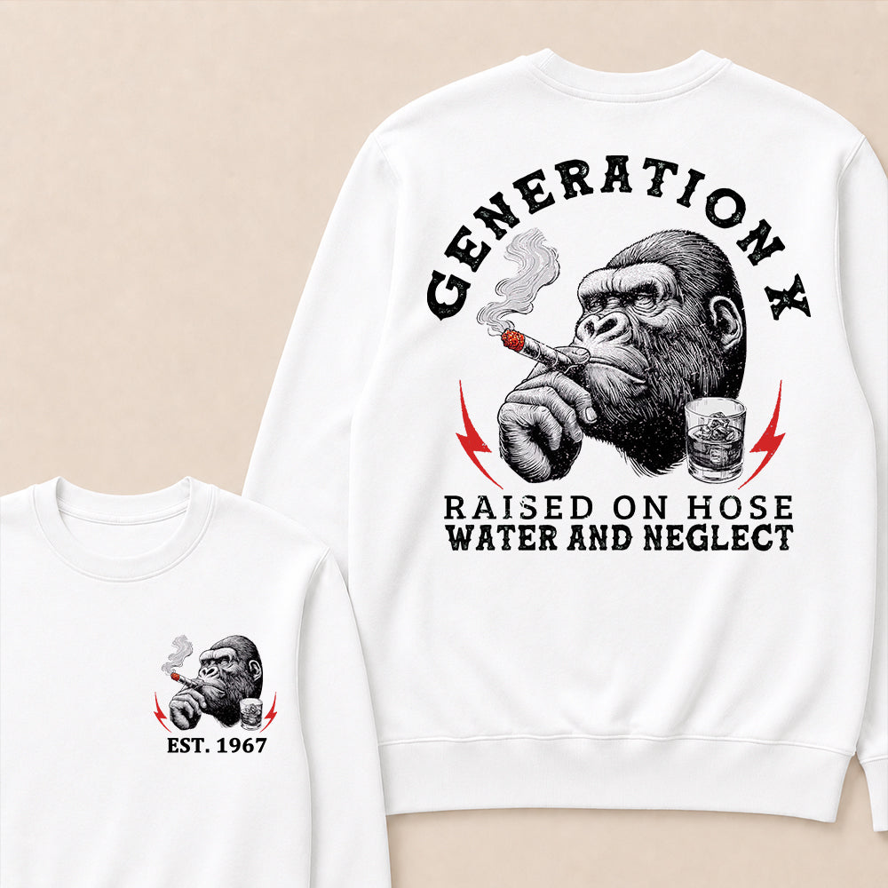 Generation X Raised On Hose Water And Neglect Custom Est.Year Crewneck