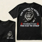 Too Young To Retire Too Broke To Quit Too Fat To Strip Custom Est.Year T-Shirt