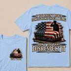 If You Haven’t Risked Coming Home Under A Flag Don’t You Dare Disrespect It Veteran EST.Year T-Shirt