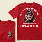 Too Young To Retire Too Broke To Quit Too Fat To Strip Custom Est.Year T-Shirt