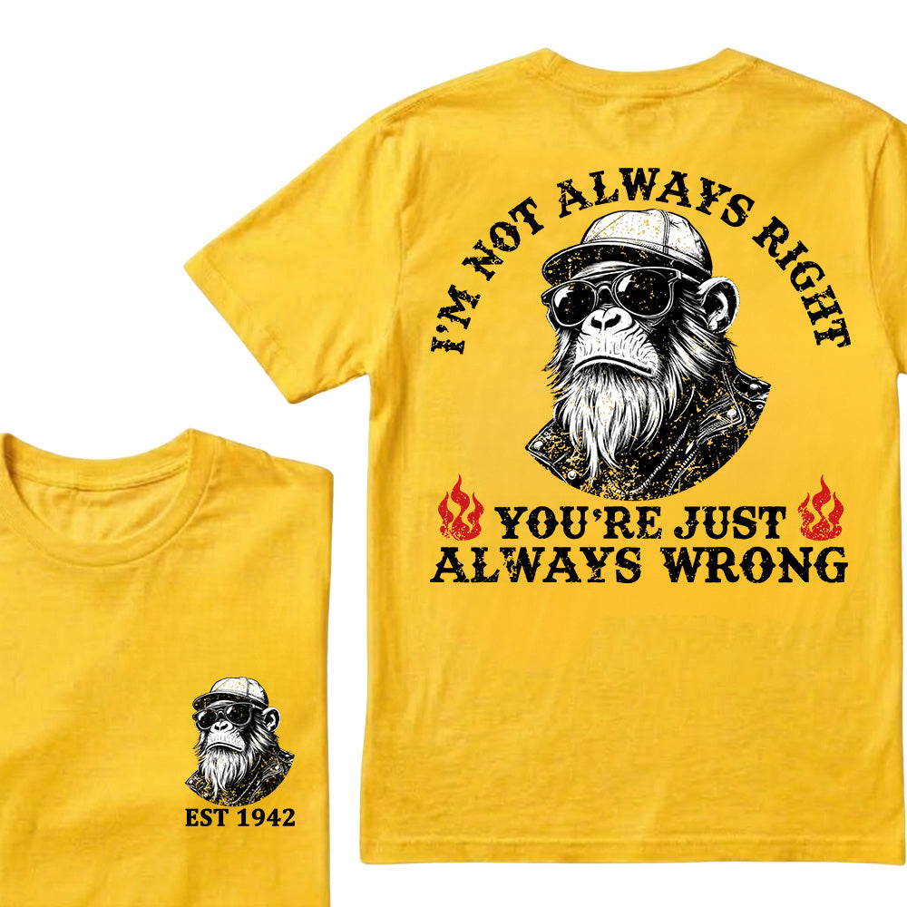 I'm Not Always Right You're Just Always Wrong Custom Est.Year T-Shirt