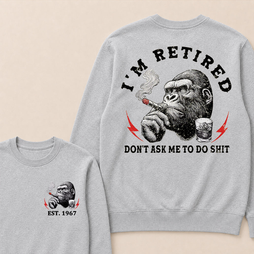 I'm Retired Don't Ask Me To Do Shit Custom Est.Year Crewneck