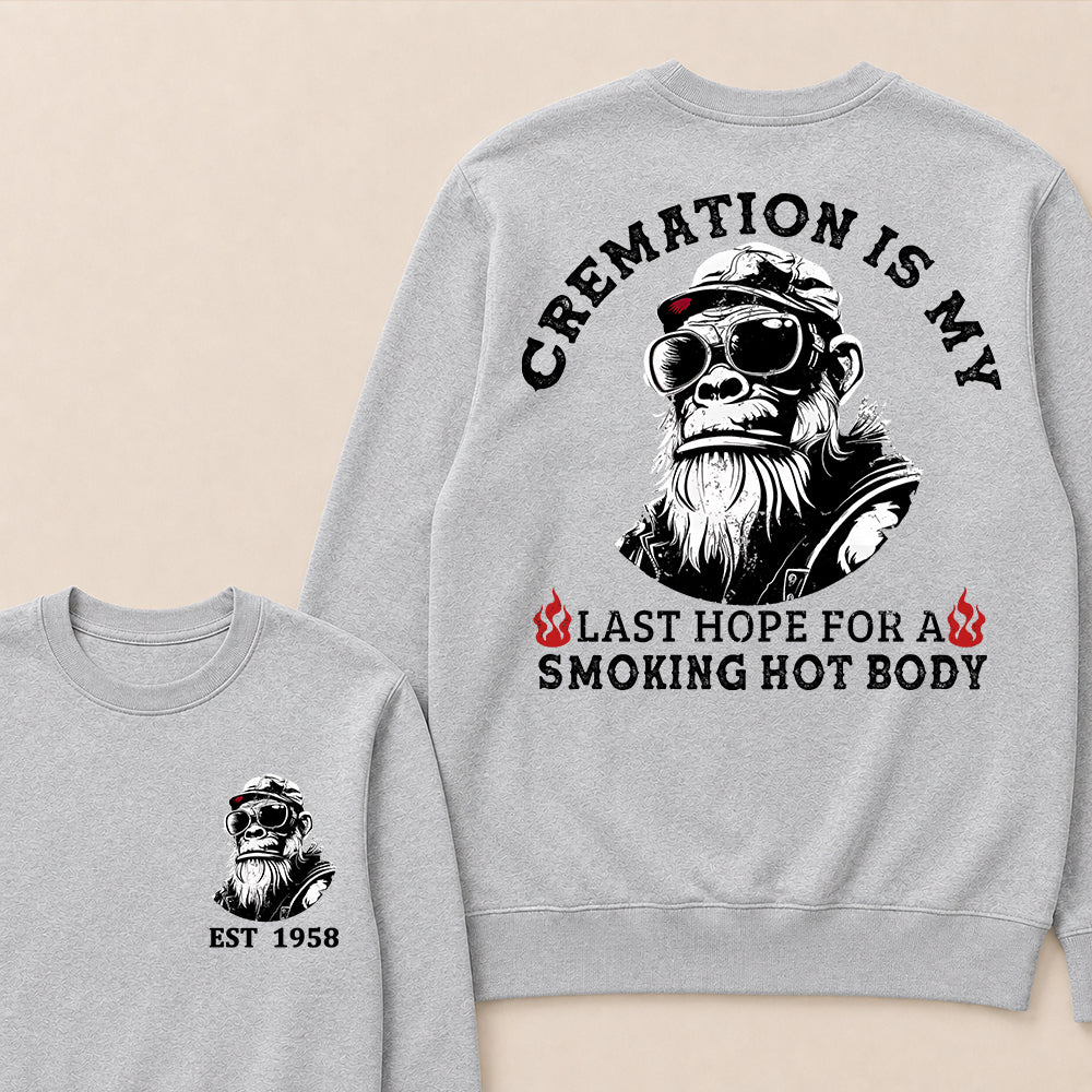 Cremation Is My Last Hope For A Smoking Hot Body Custom Est.Year Crewneck