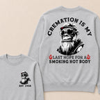 Cremation Is My Last Hope For A Smoking Hot Body Custom Est.Year Crewneck
