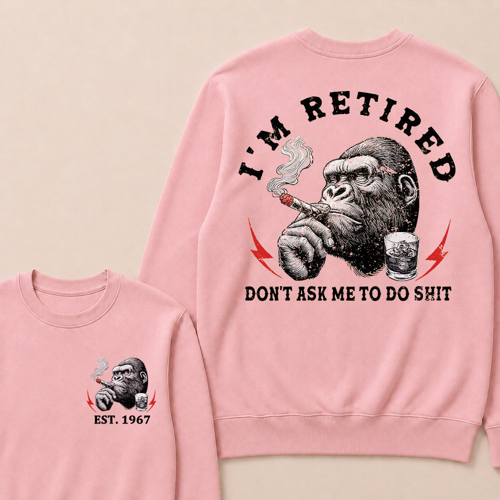 I'm Retired Don't Ask Me To Do Shit Custom Est.Year Crewneck