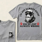I'm Not Always Right You're Just Always Wrong Custom Est.Year T-Shirt