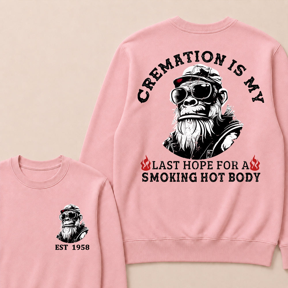Cremation Is My Last Hope For A Smoking Hot Body Custom Est.Year Crewneck