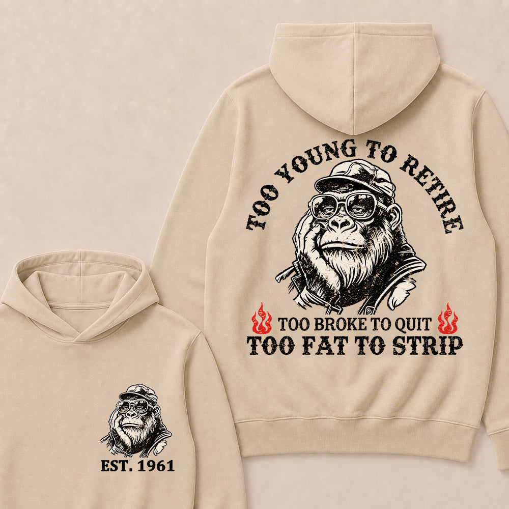Too Young To Retire Too Broke To Quit Too Fat To Strip Custom Est.Year Hoodie