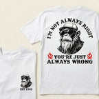 I'm Not Always Right You're Just Always Wrong Custom Est.Year T-Shirt