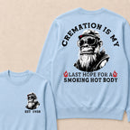 Cremation Is My Last Hope For A Smoking Hot Body Custom Est.Year Crewneck