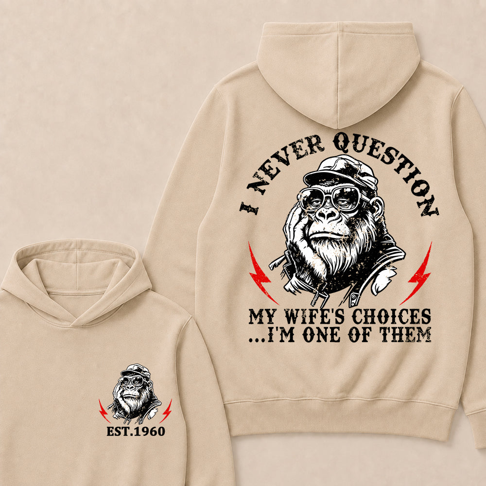 I Never Question My Wife's Choices I'm One Of Them Custom Est.Year Hoodie