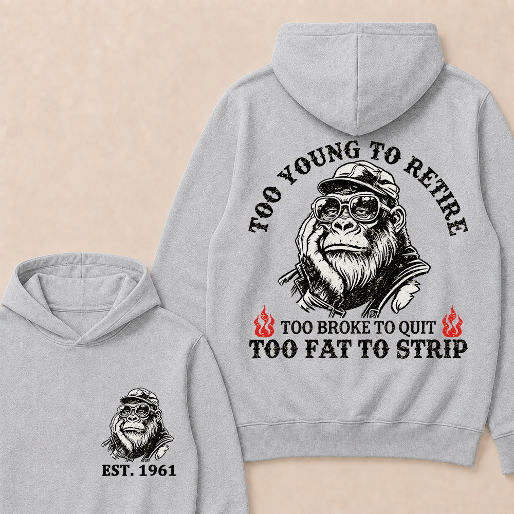 Too Young To Retire Too Broke To Quit Too Fat To Strip Custom Est.Year Hoodie