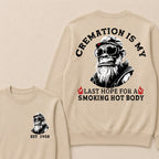 Cremation Is My Last Hope For A Smoking Hot Body Custom Est.Year Crewneck