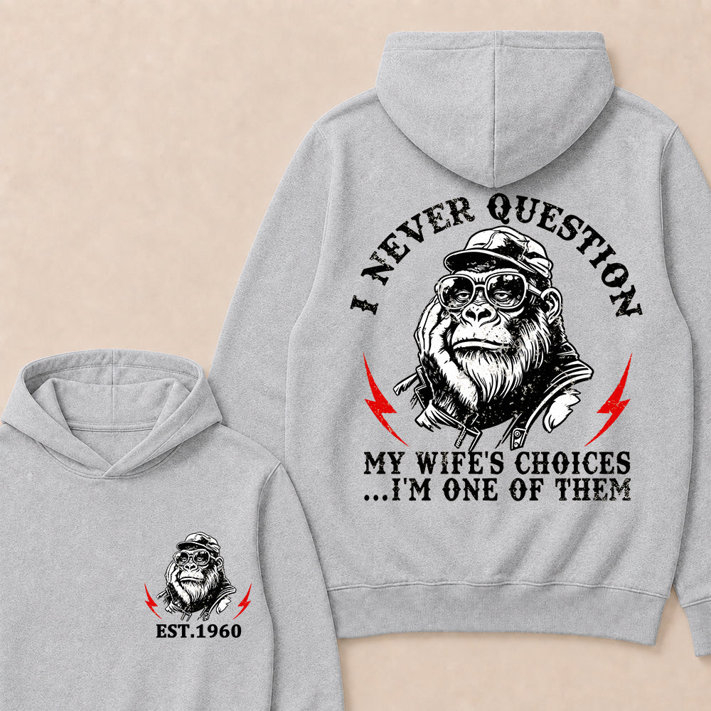 I Never Question My Wife's Choices I'm One Of Them Custom Est.Year Hoodie