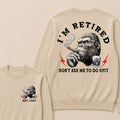 I'm Retired Don't Ask Me To Do Shit Custom Est.Year Crewneck