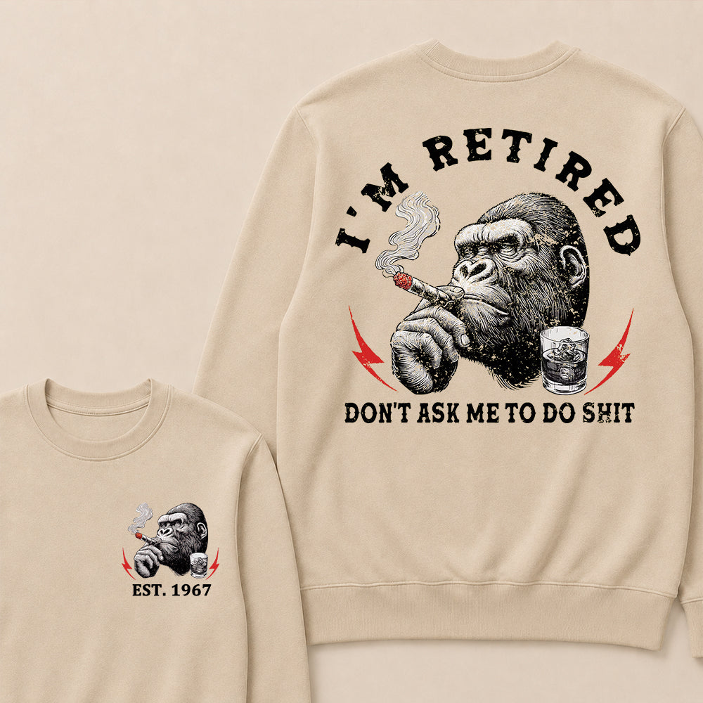 I'm Retired Don't Ask Me To Do Shit Custom Est.Year Crewneck