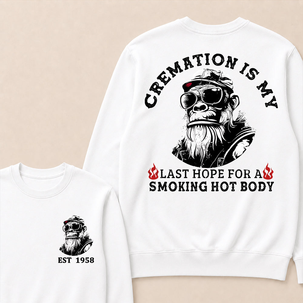 Cremation Is My Last Hope For A Smoking Hot Body Custom Est.Year Crewneck