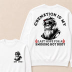 Cremation Is My Last Hope For A Smoking Hot Body Custom Est.Year Crewneck