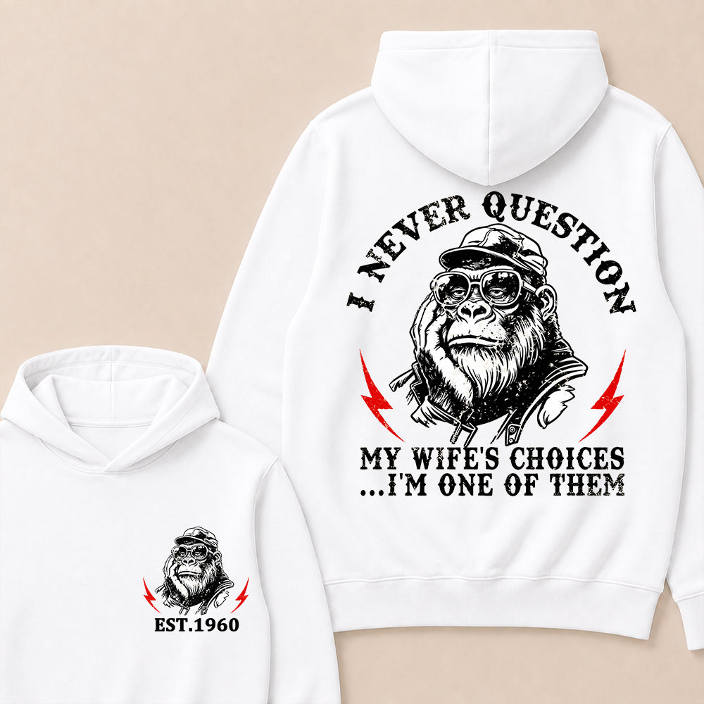 I Never Question My Wife's Choices I'm One Of Them Custom Est.Year Hoodie