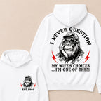 I Never Question My Wife's Choices I'm One Of Them Custom Est.Year Hoodie