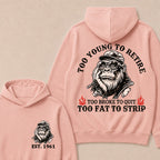 Too Young To Retire Too Broke To Quit Too Fat To Strip Custom Est.Year Hoodie