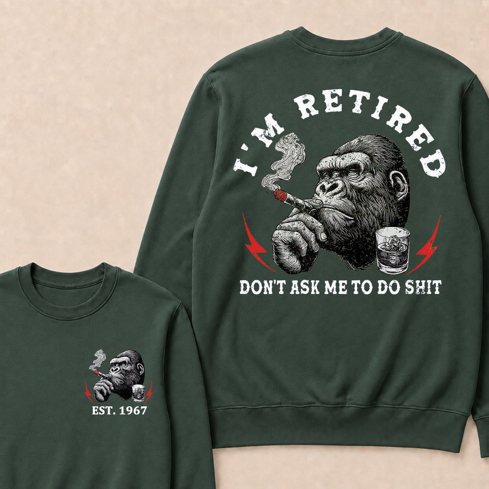 I'm Retired Don't Ask Me To Do Shit Custom Est.Year Crewneck