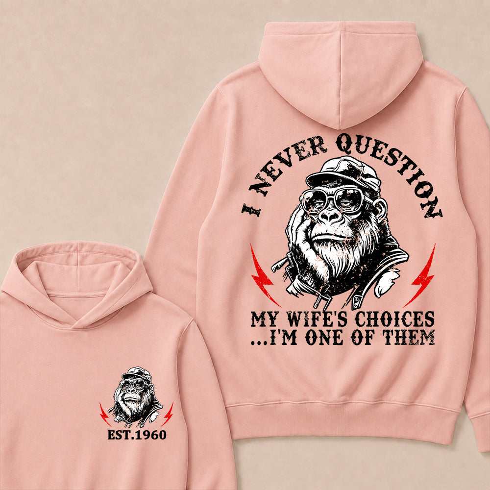 I Never Question My Wife's Choices I'm One Of Them Custom Est.Year Hoodie