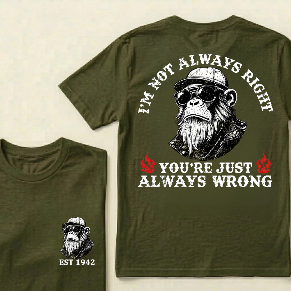 I'm Not Always Right You're Just Always Wrong Custom Est.Year T-Shirt