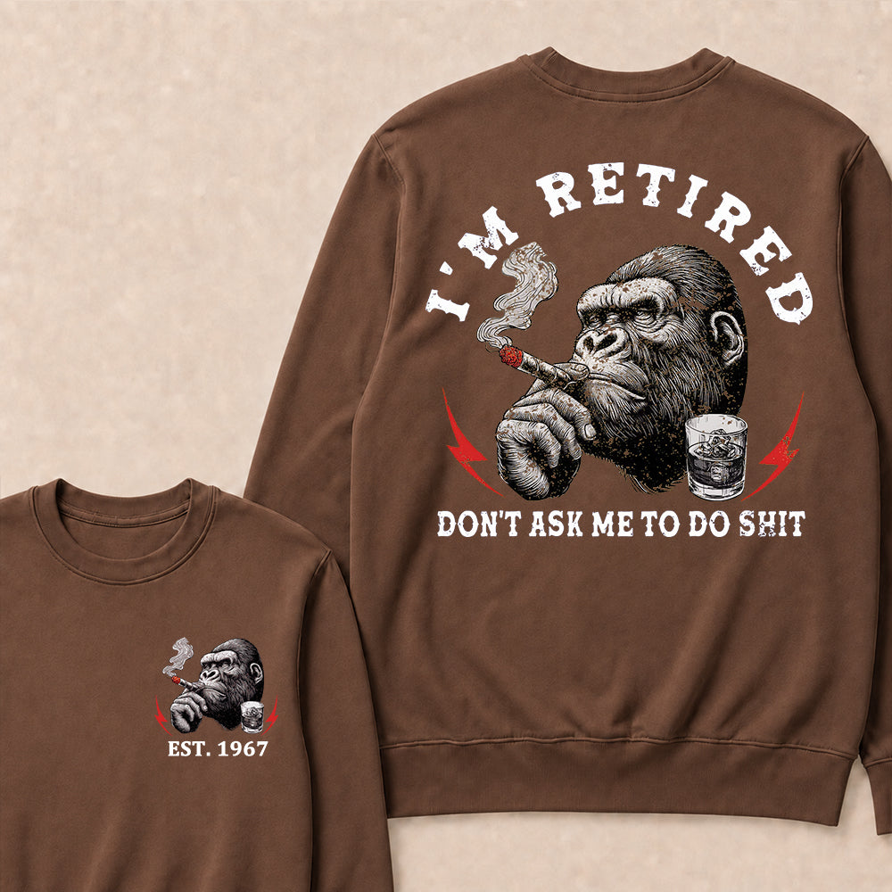I'm Retired Don't Ask Me To Do Shit Custom Est.Year Crewneck