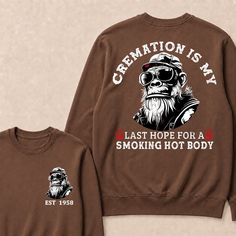 Cremation Is My Last Hope For A Smoking Hot Body Custom Est.Year Crewneck