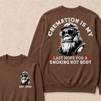 Cremation Is My Last Hope For A Smoking Hot Body Custom Est.Year Crewneck