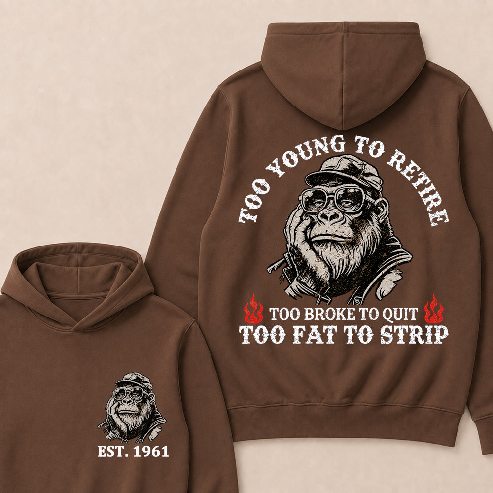 Too Young To Retire Too Broke To Quit Too Fat To Strip Custom Est.Year Hoodie