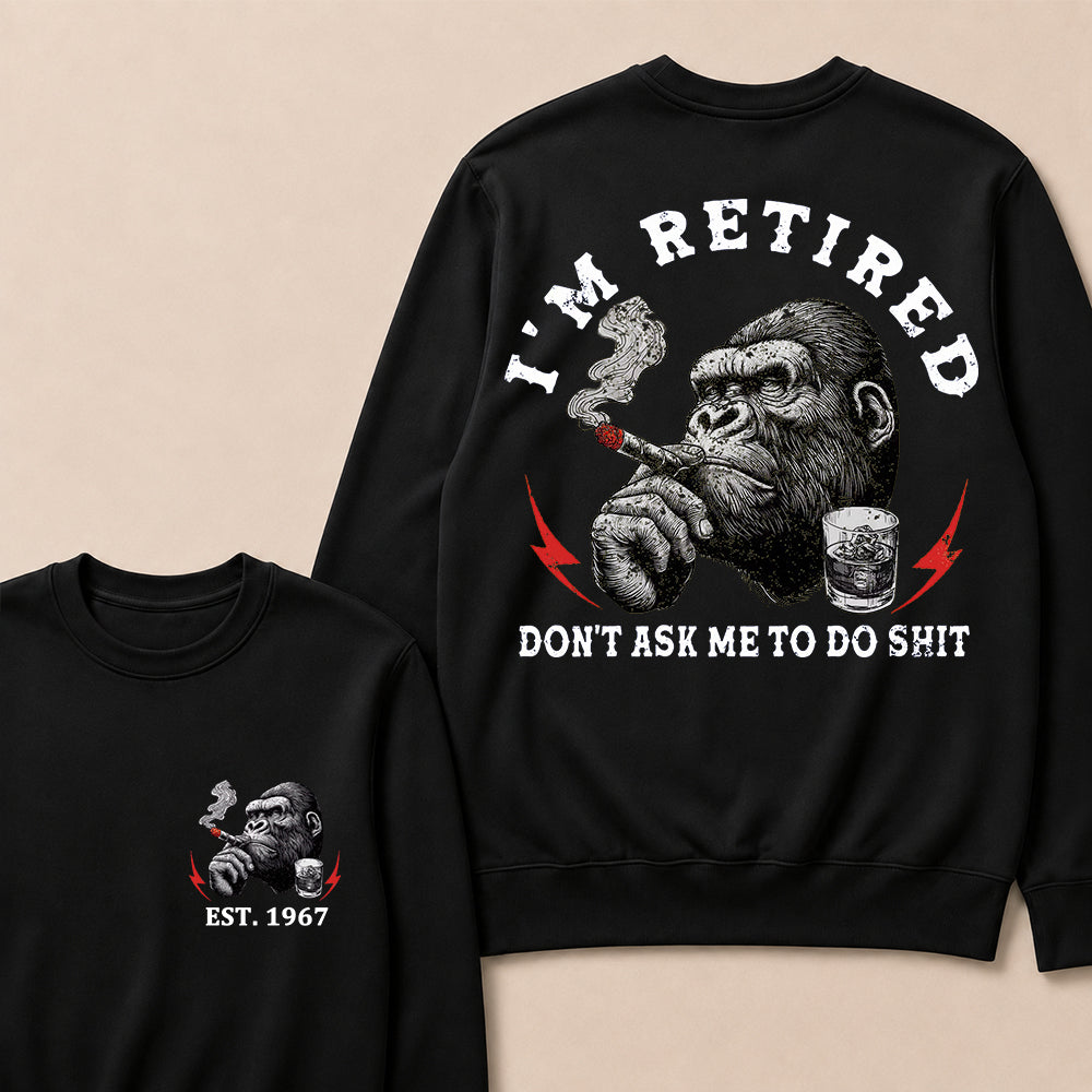 I'm Retired Don't Ask Me To Do Shit Custom Est.Year Crewneck