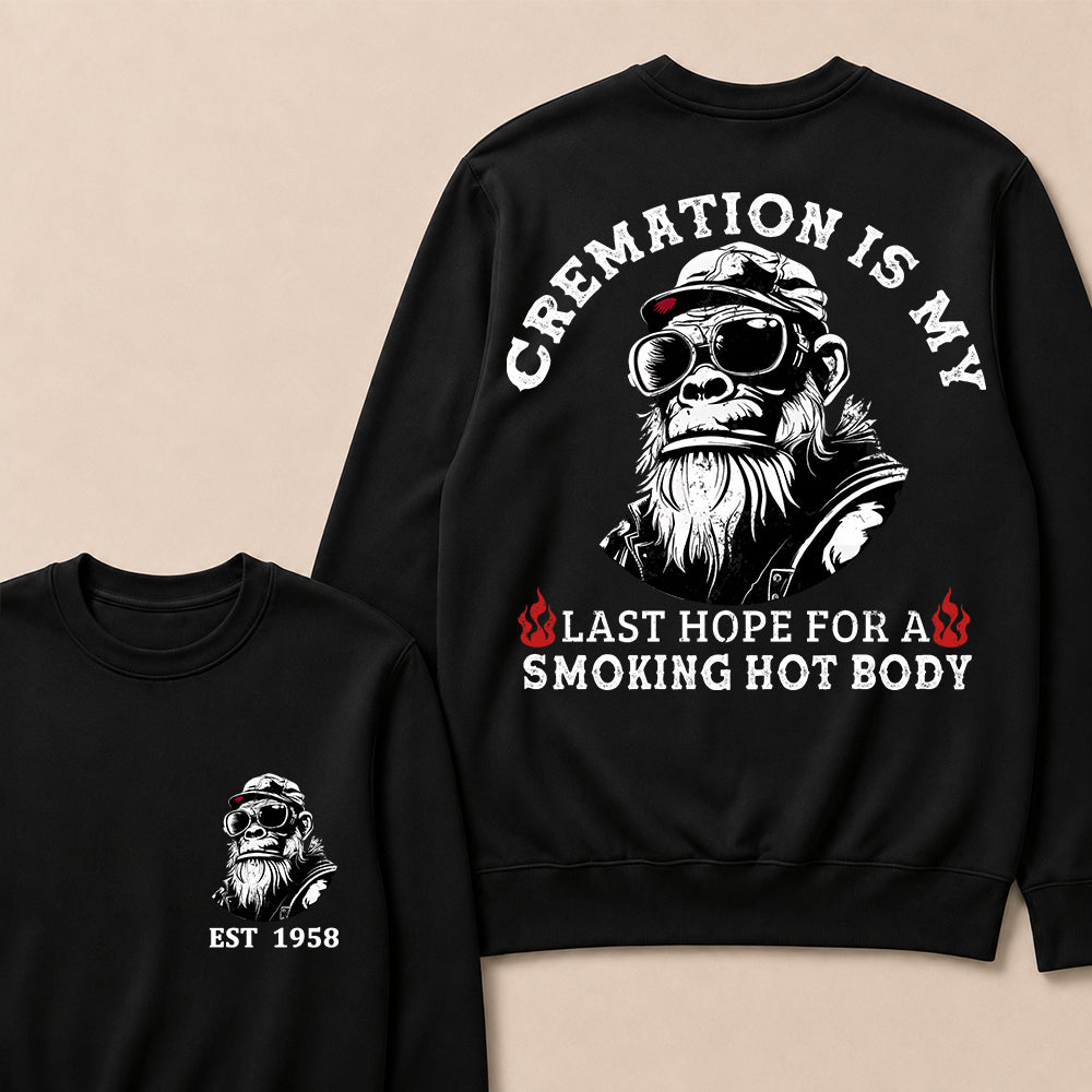 Cremation Is My Last Hope For A Smoking Hot Body Custom Est.Year Crewneck