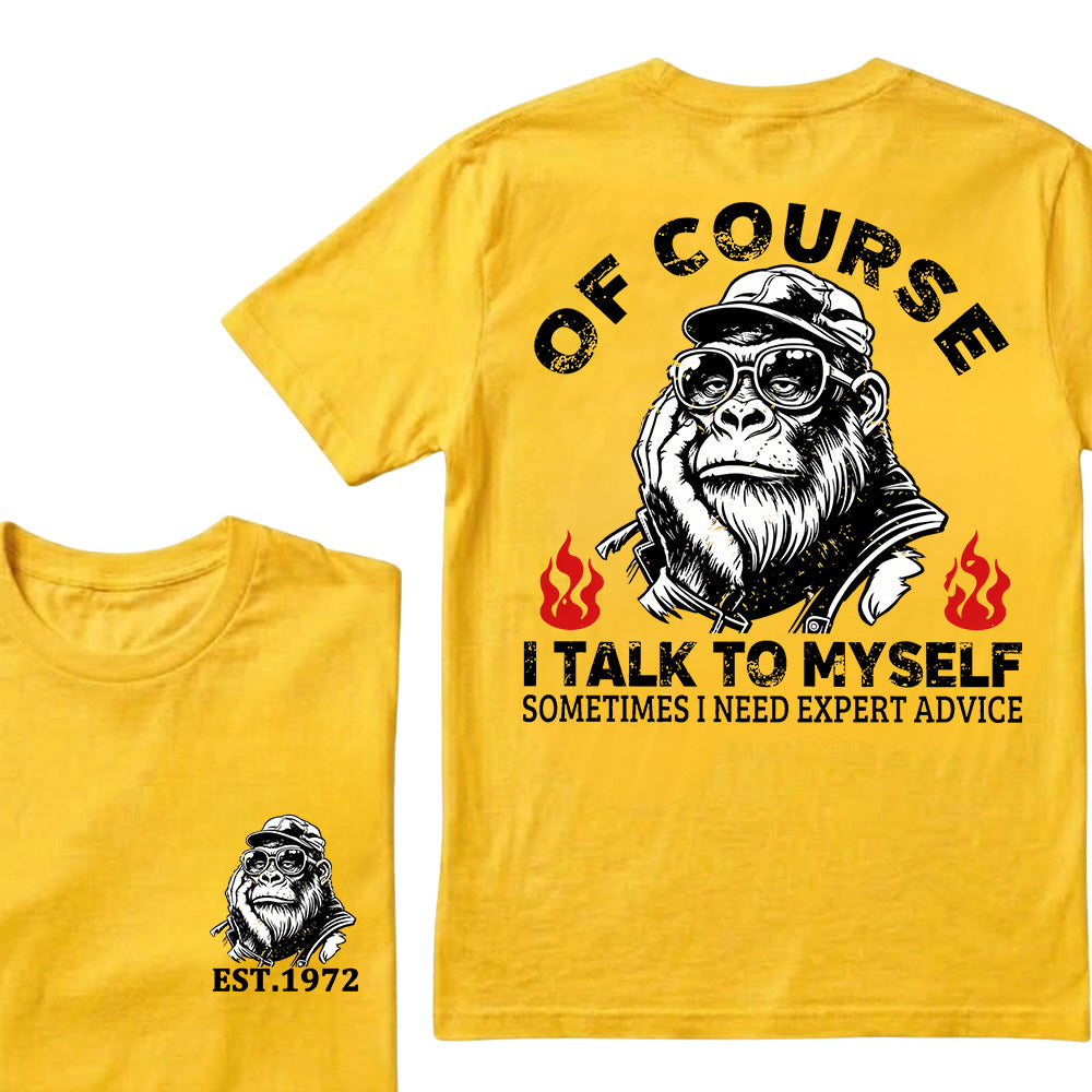 Of Course I Talk To Myself Sometimes I Need Expert Advice Custom Est.Year T-Shirt